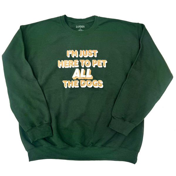 Zanden I'm Just Here to Pet All the Dogs Sweatshirt