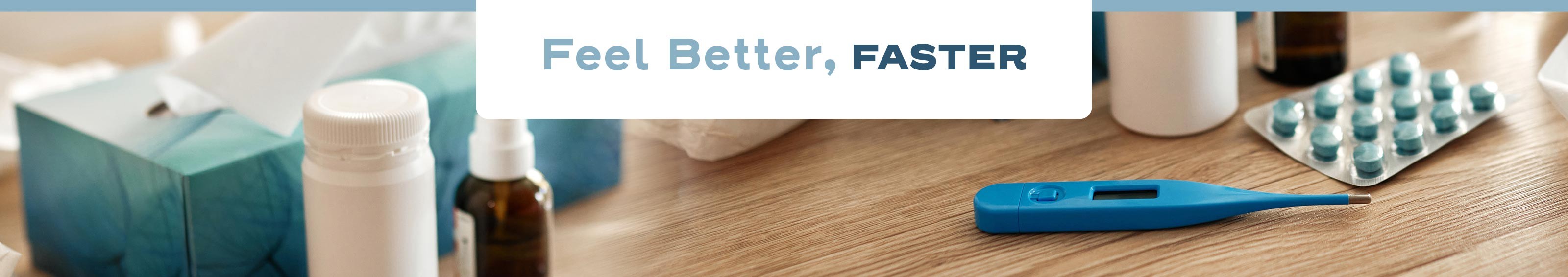 Feel Better, Faster