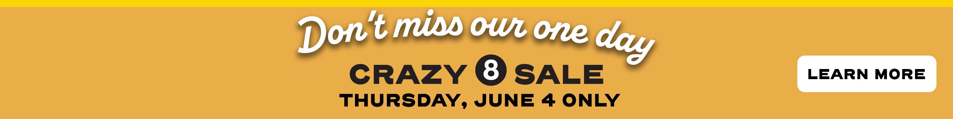 Don't miss our one day Crazy 8 Sale
