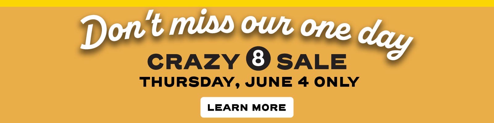 Don't miss our one day Crazy 8 Sale
